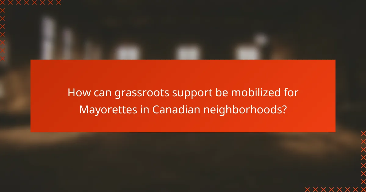 How can grassroots support be mobilized for Mayorettes in Canadian neighborhoods?