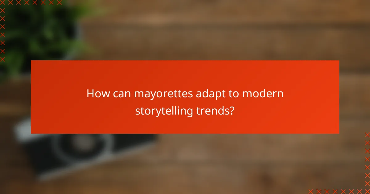 How can mayorettes adapt to modern storytelling trends?