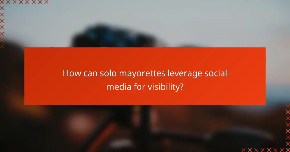 How can solo mayorettes leverage social media for visibility?