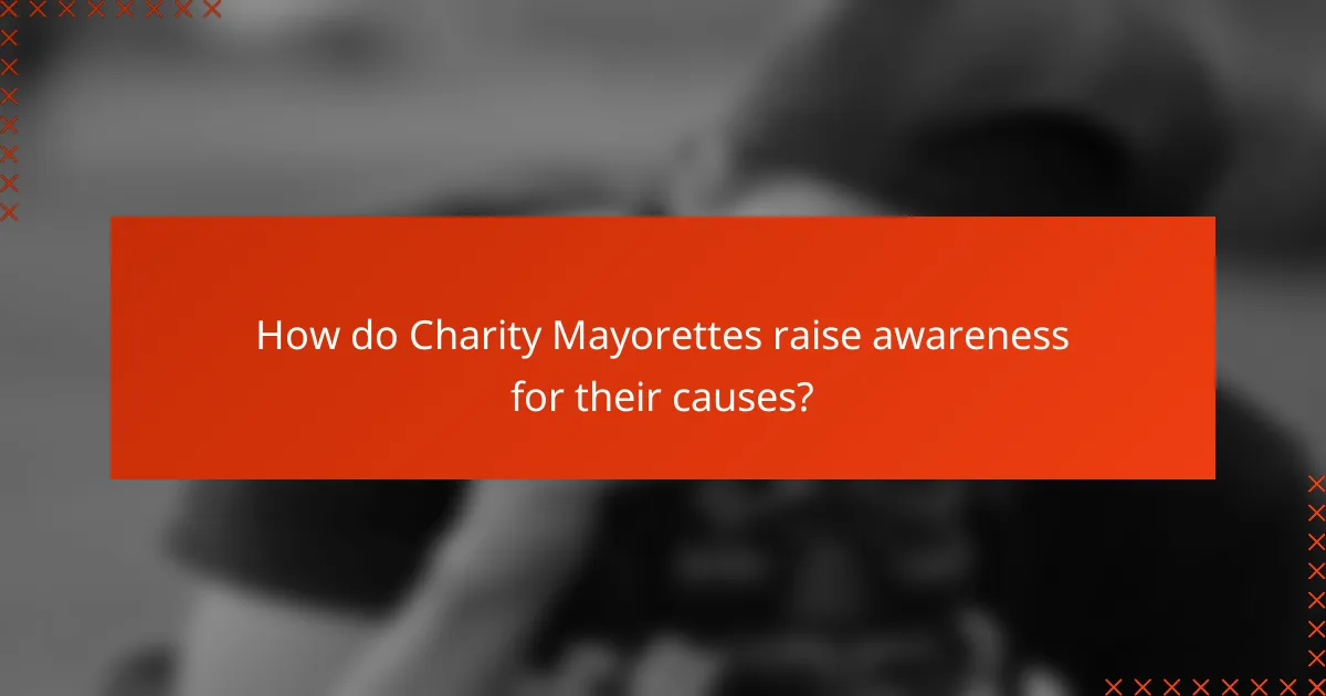 How do Charity Mayorettes raise awareness for their causes?