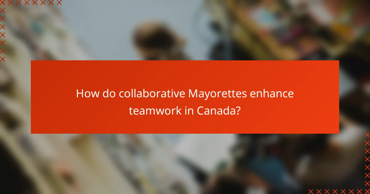 How do collaborative Mayorettes enhance teamwork in Canada?