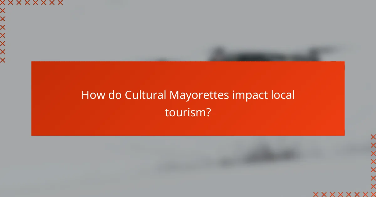 How do Cultural Mayorettes impact local tourism?
