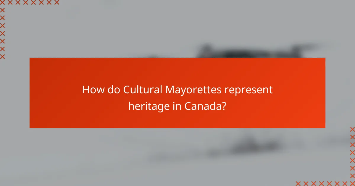 How do Cultural Mayorettes represent heritage in Canada?