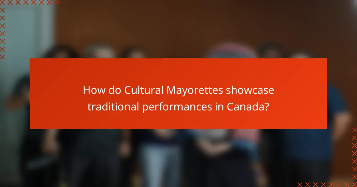 How do Cultural Mayorettes showcase traditional performances in Canada?