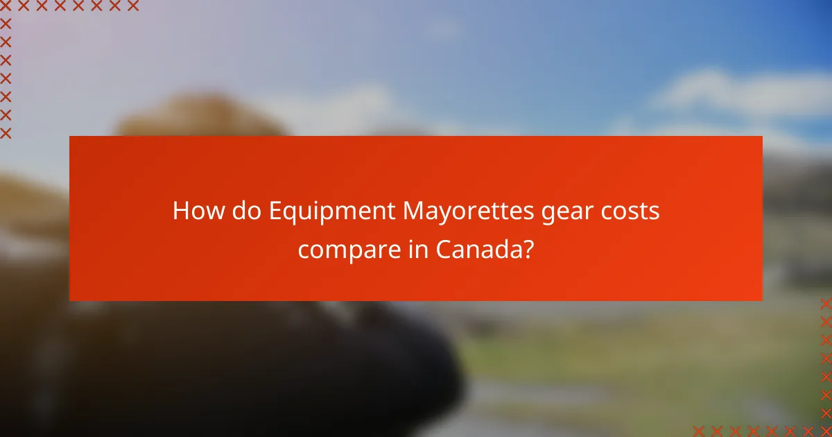 How do Equipment Mayorettes gear costs compare in Canada?