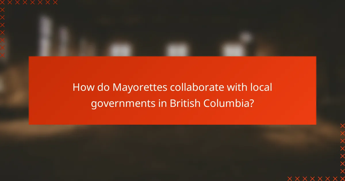 How do Mayorettes collaborate with local governments in British Columbia?