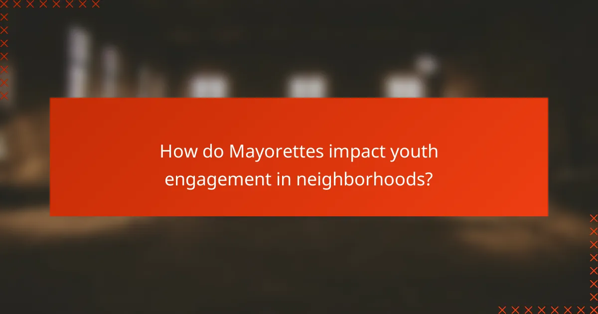 How do Mayorettes impact youth engagement in neighborhoods?