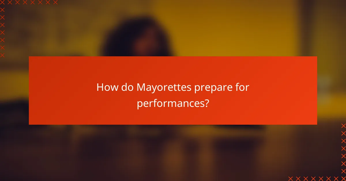 How do Mayorettes prepare for performances?