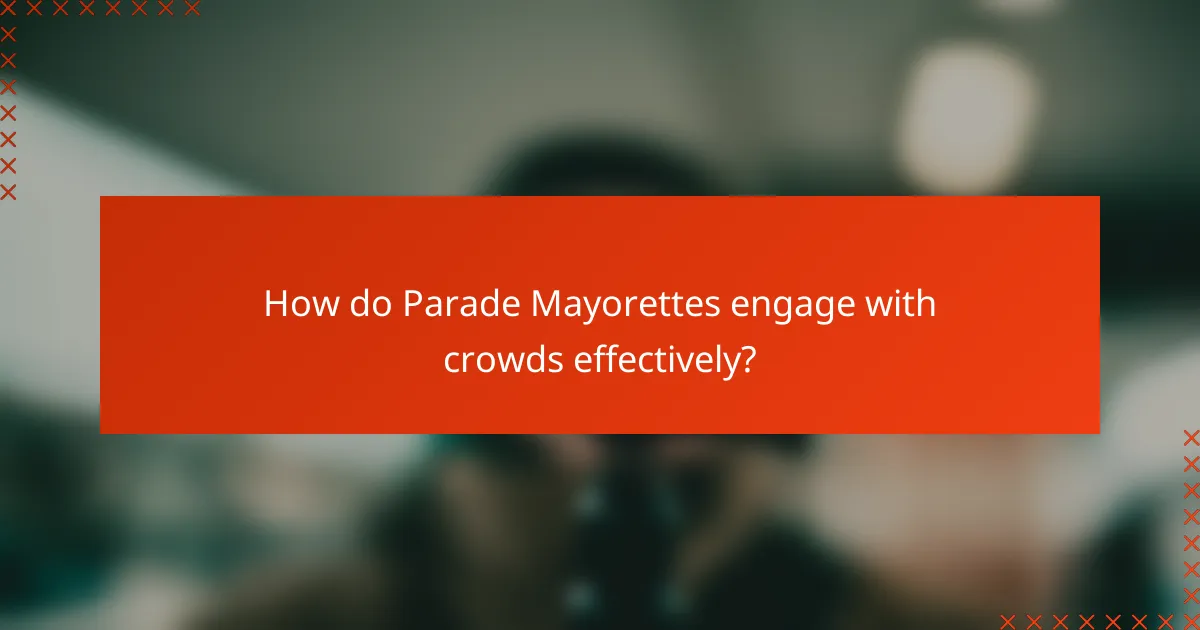 How do Parade Mayorettes engage with crowds effectively?