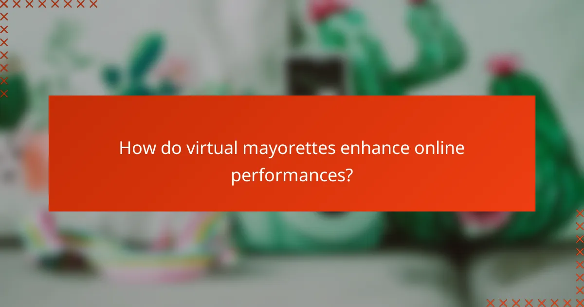 How do virtual mayorettes enhance online performances?