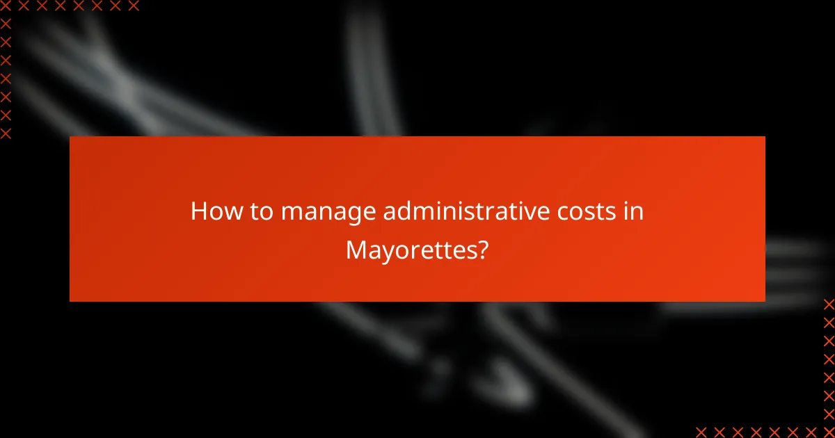 How to manage administrative costs in Mayorettes?