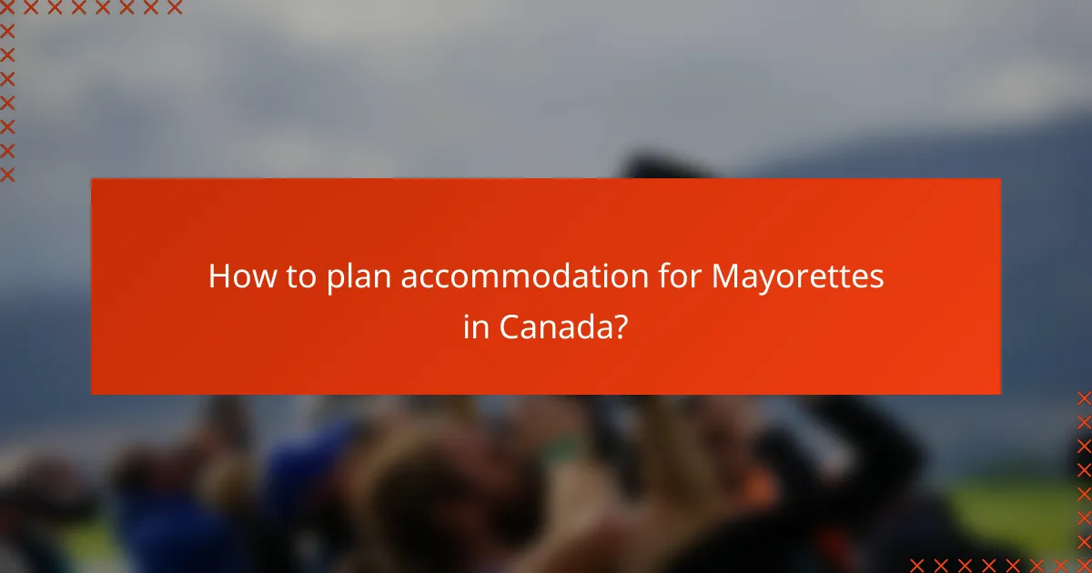 How to plan accommodation for Mayorettes in Canada?