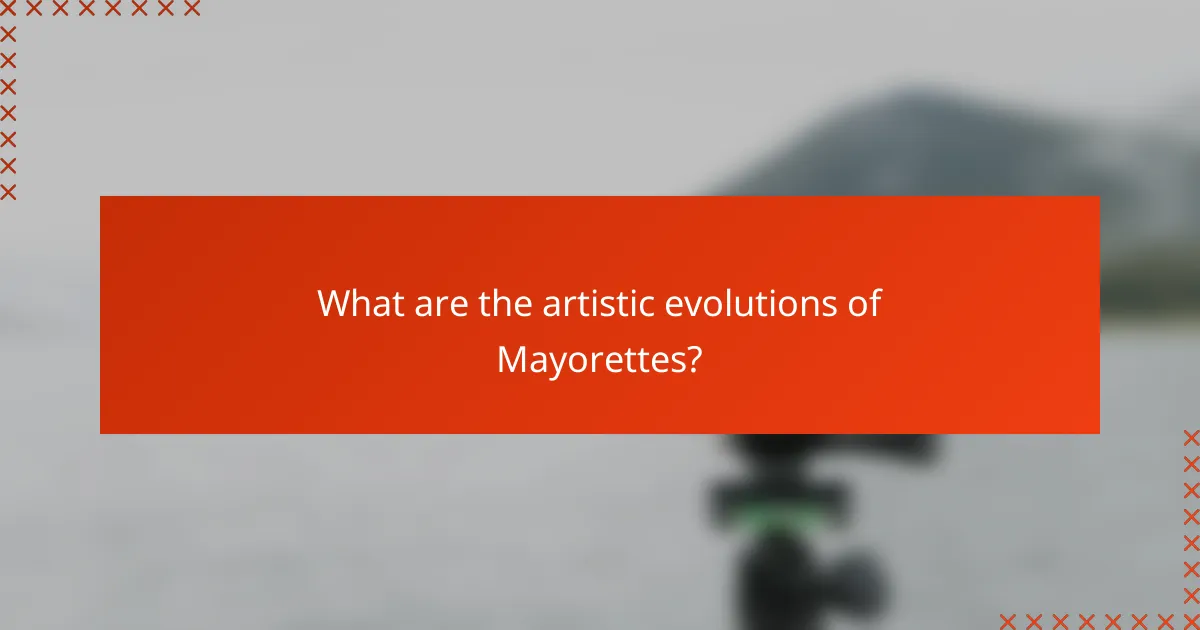 What are the artistic evolutions of Mayorettes?