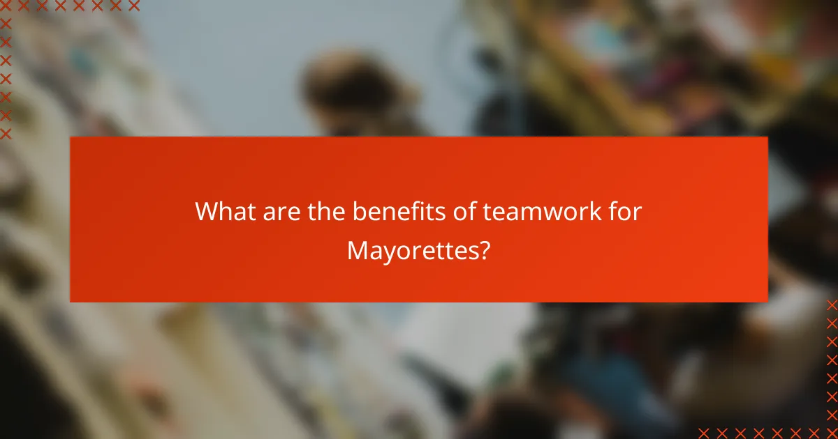 What are the benefits of teamwork for Mayorettes?