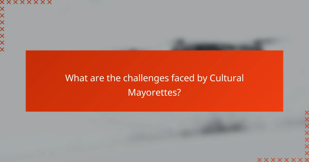 What are the challenges faced by Cultural Mayorettes?