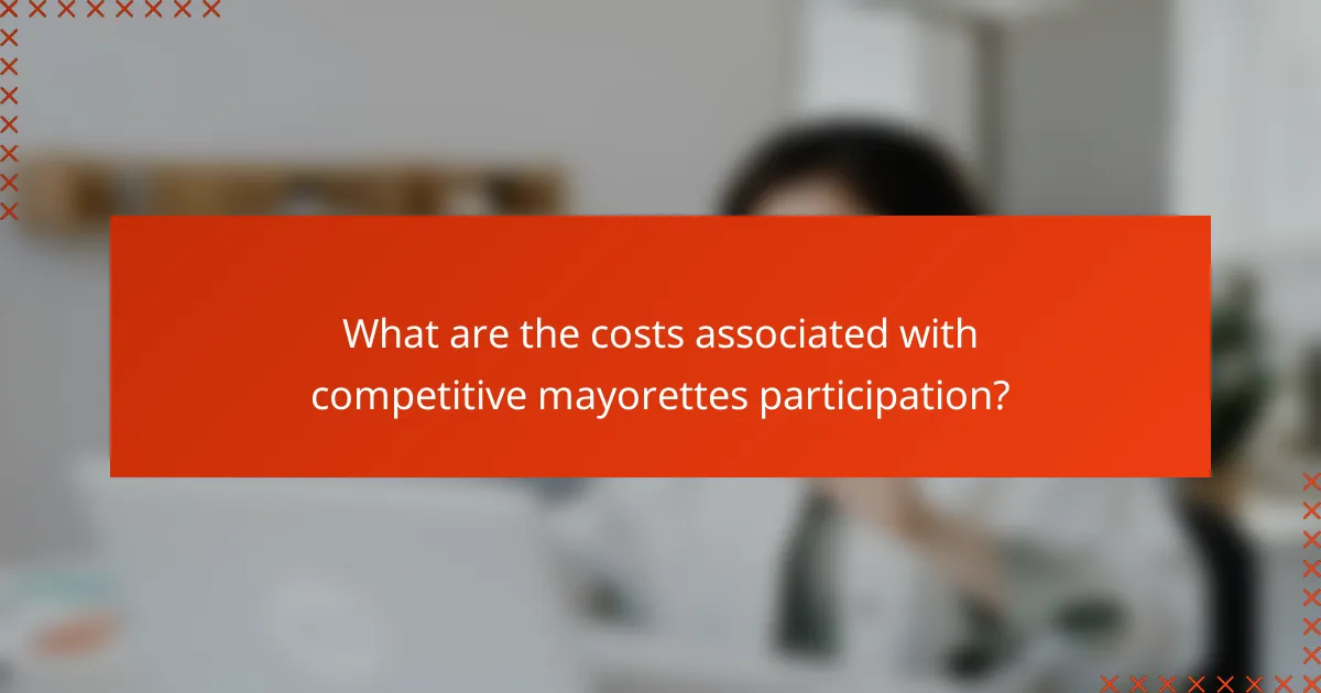 What are the costs associated with competitive mayorettes participation?