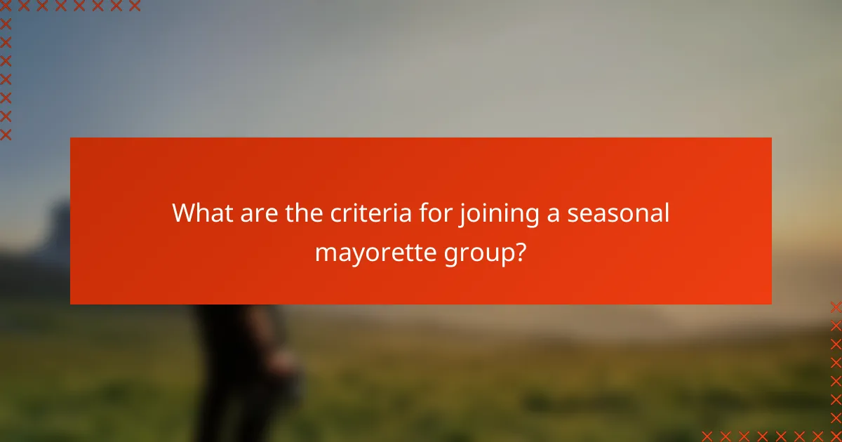What are the criteria for joining a seasonal mayorette group?