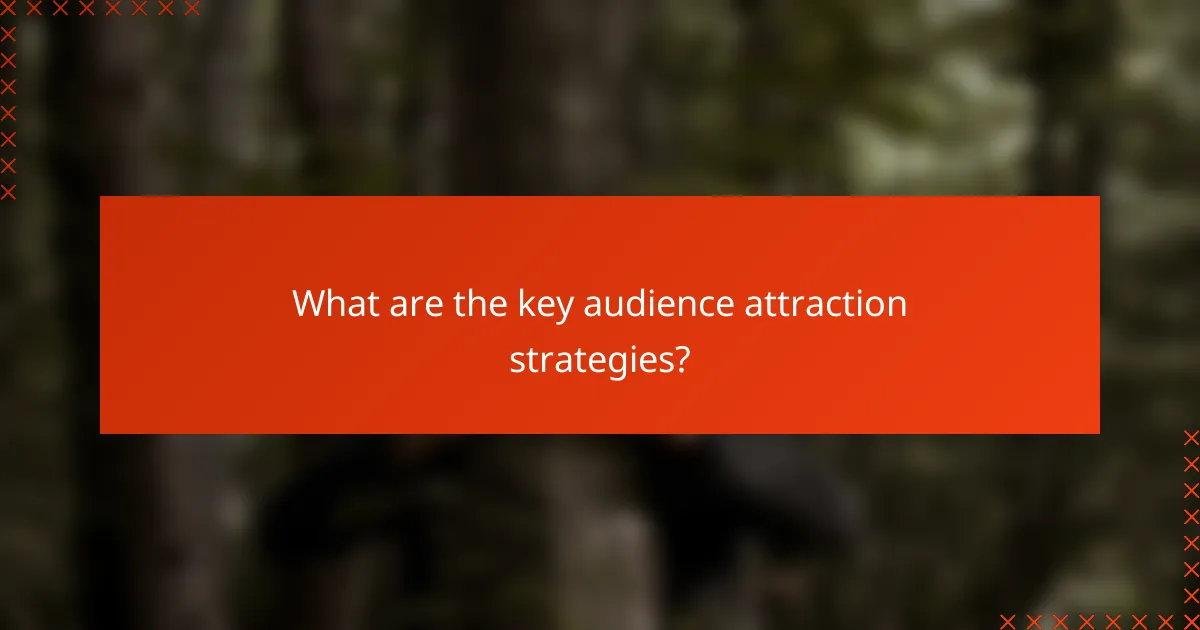 What are the key audience attraction strategies?