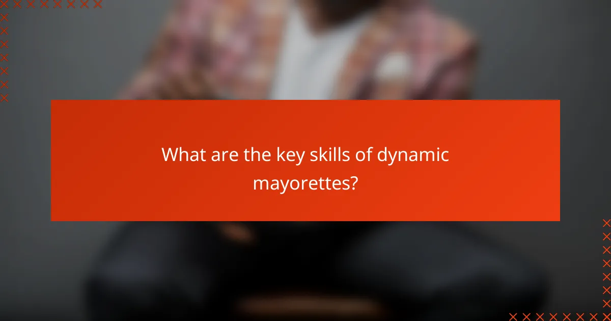 What are the key skills of dynamic mayorettes?