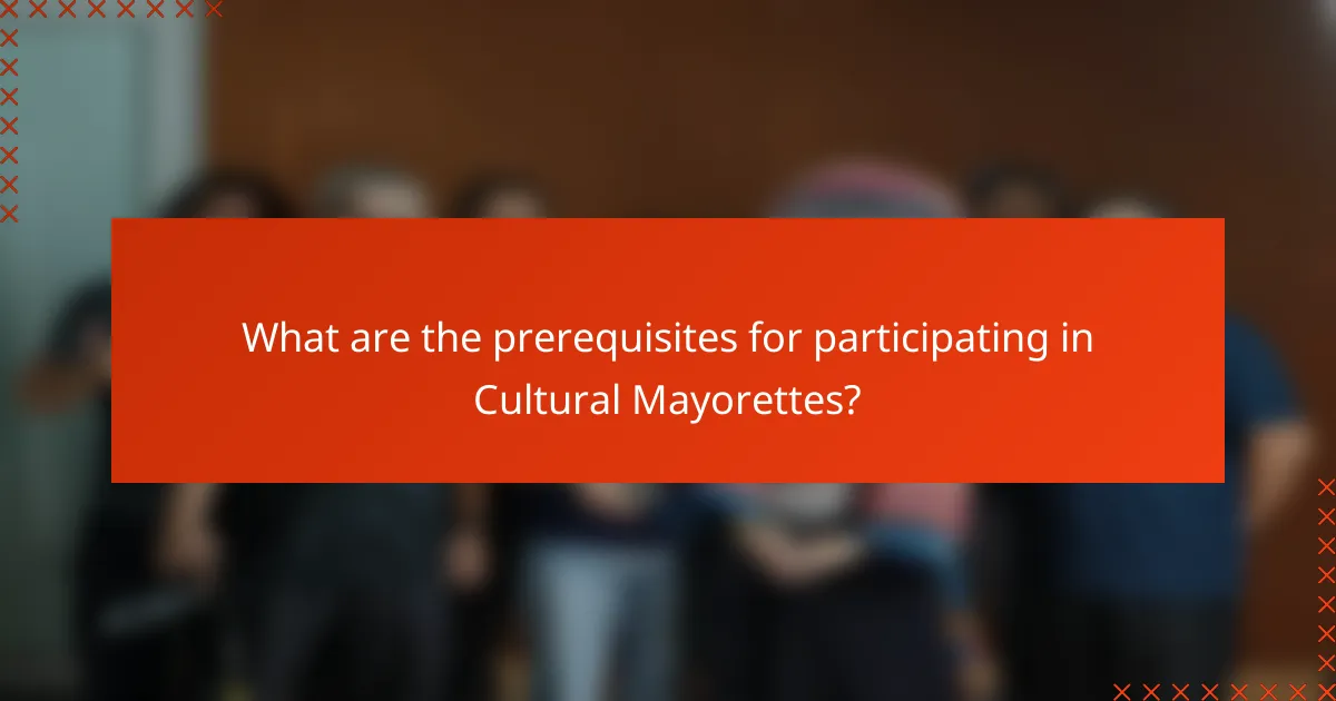 What are the prerequisites for participating in Cultural Mayorettes?