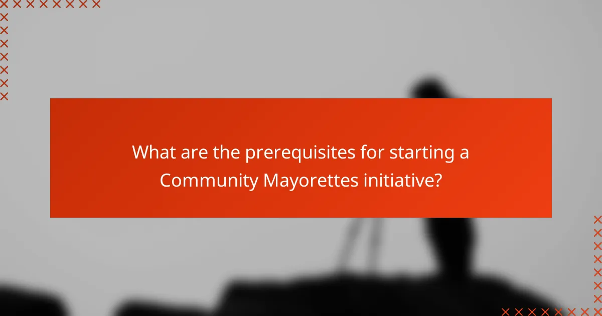 What are the prerequisites for starting a Community Mayorettes initiative?