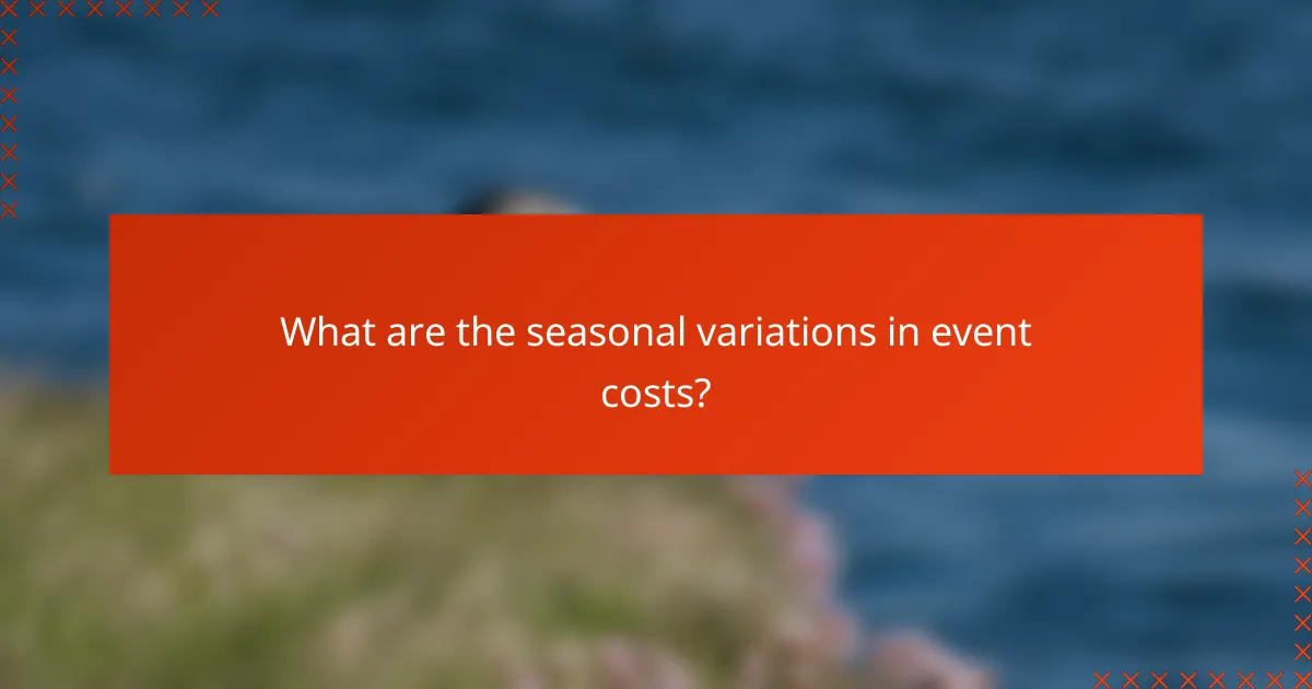 What are the seasonal variations in event costs?