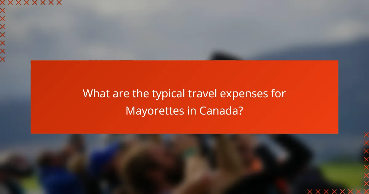 What are the typical travel expenses for Mayorettes in Canada?