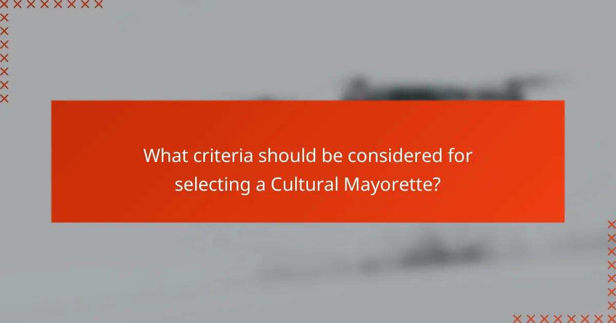 What criteria should be considered for selecting a Cultural Mayorette?