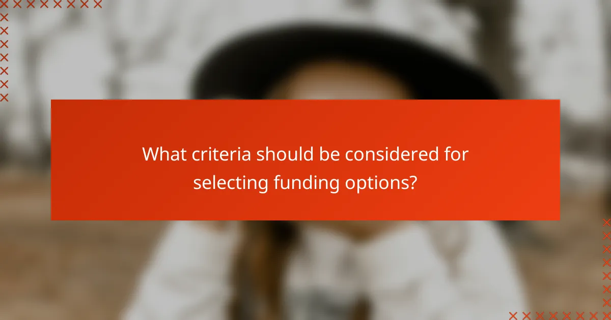 What criteria should be considered for selecting funding options?
