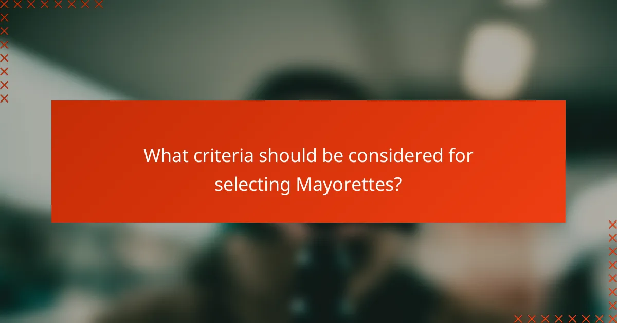 What criteria should be considered for selecting Mayorettes?