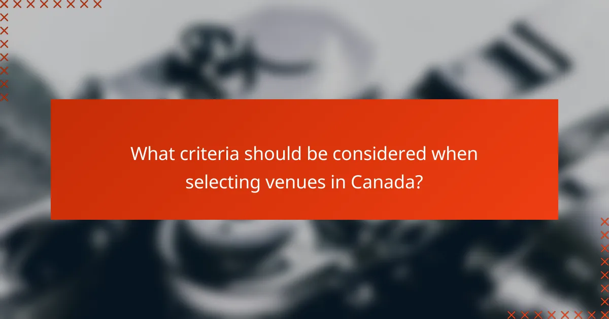 What criteria should be considered when selecting venues in Canada?
