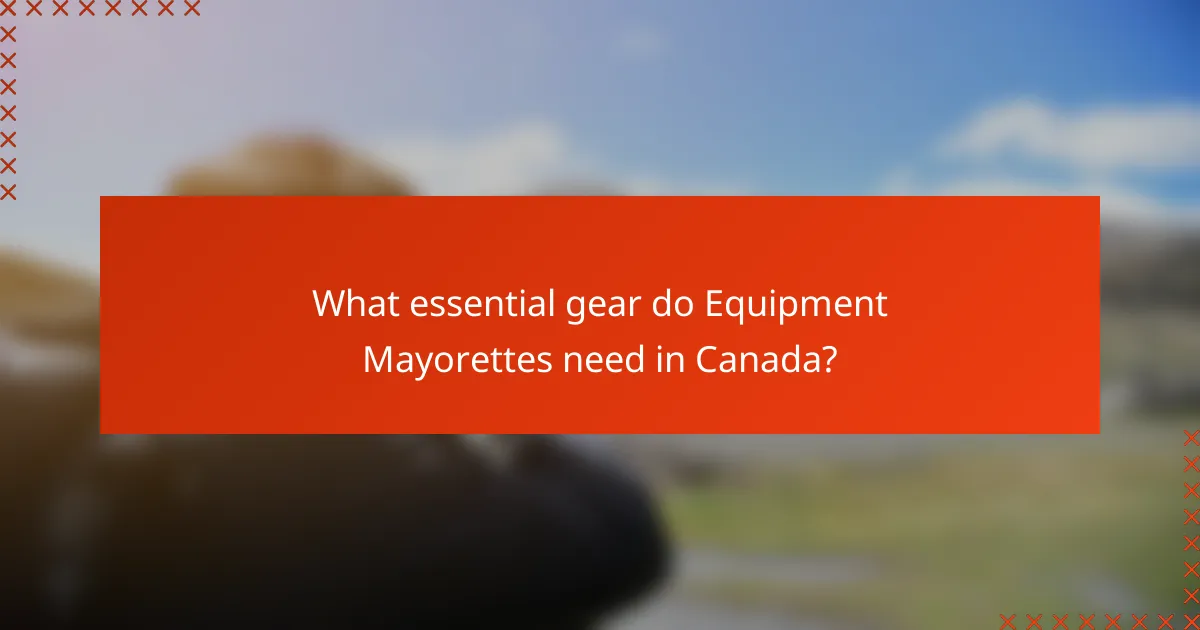 What essential gear do Equipment Mayorettes need in Canada?