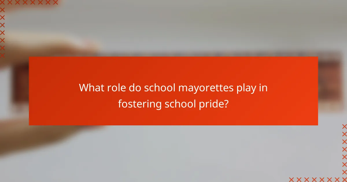 What role do school mayorettes play in fostering school pride?