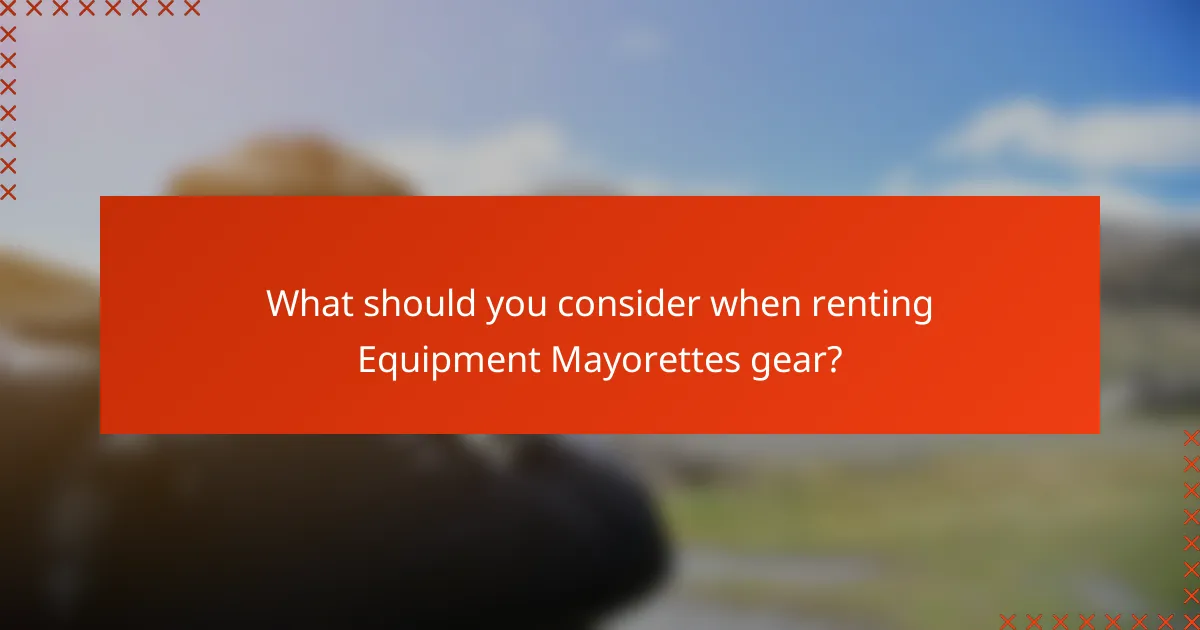 What should you consider when renting Equipment Mayorettes gear?