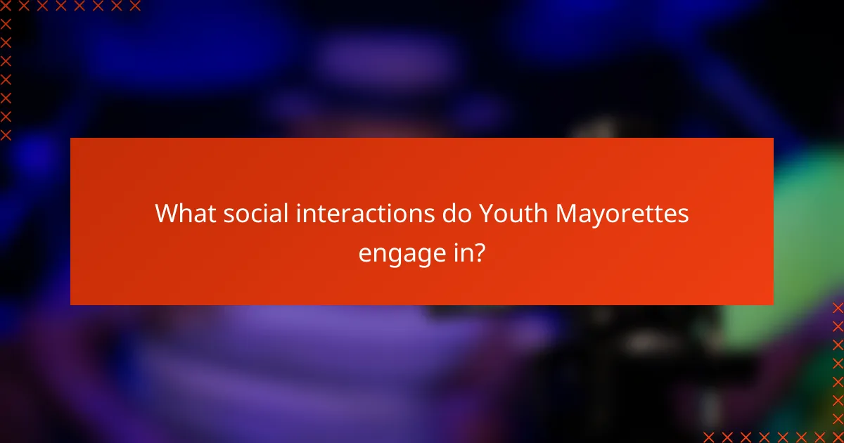 What social interactions do Youth Mayorettes engage in?