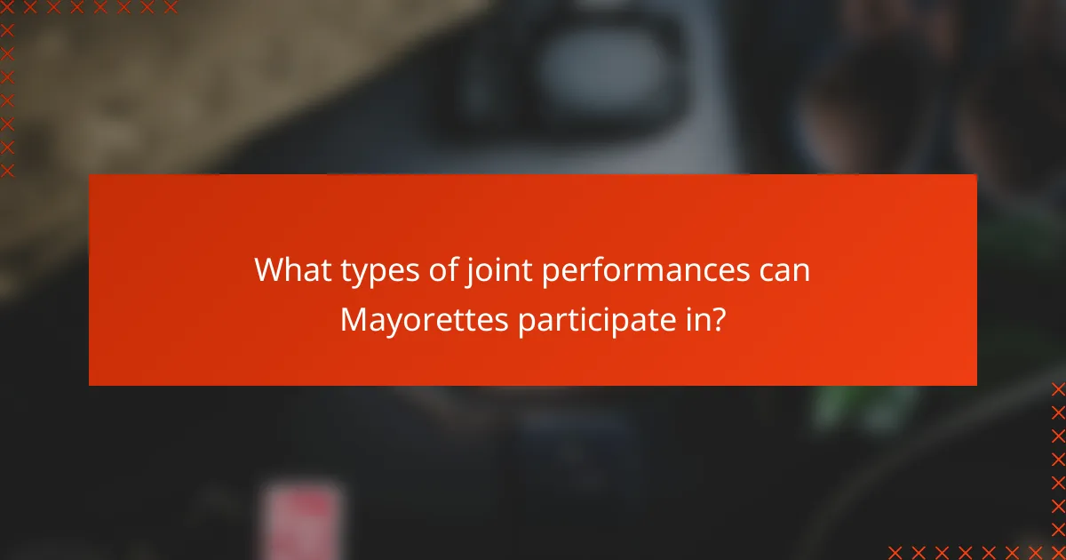 What types of joint performances can Mayorettes participate in?