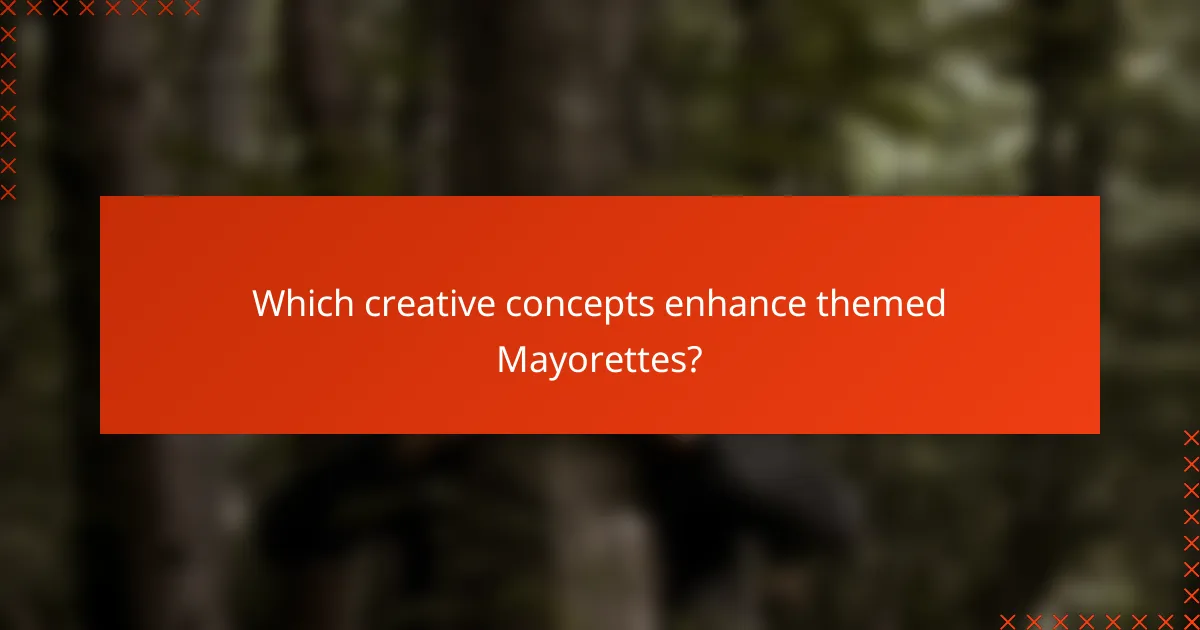 Which creative concepts enhance themed Mayorettes?