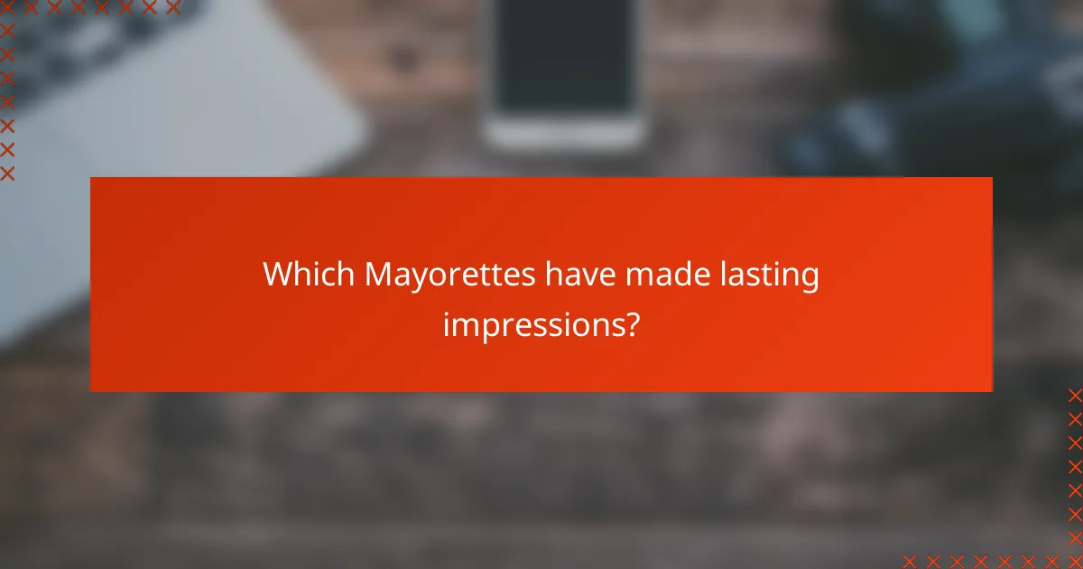 Which Mayorettes have made lasting impressions?